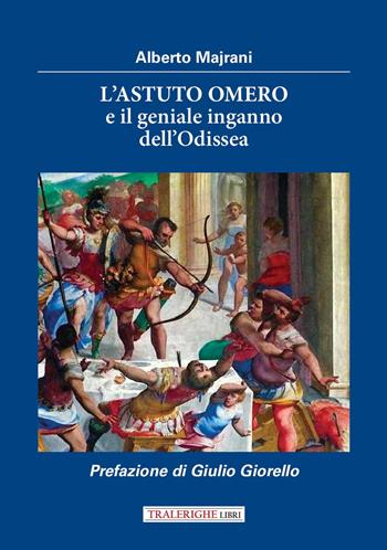 L'astuto Omero e il geniale inganno dell'Odissea - Alberto Majrani - Libro Tra le righe libri 2026 | Libraccio.it