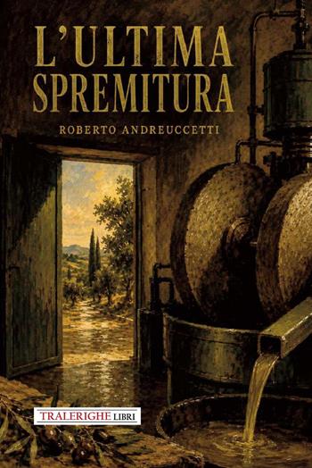 L'ultima spremitura - Roberto Andreuccetti - Libro Tra le righe libri 2026 | Libraccio.it