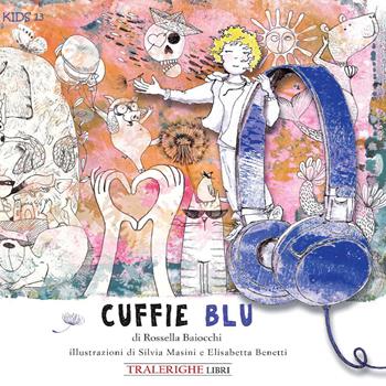Le cuffie blu. Ediz. illustrata - Rossella Baiocchi - Libro Tra le righe libri 2026, Kids | Libraccio.it