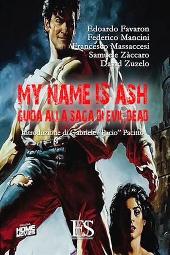 My name is Ash. Guida alla saga di Evil Dead - Edoardo Favaron, Federico Mancini, Francesco Massaccesi - Libro Eus - Ediz. Umanistiche Sc. 2019, Spaghetti horror | Libraccio.it