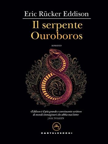 Il serpente Ouroboros - E. Rucker Eddison - Libro Castelvecchi 2020, Narrativa | Libraccio.it