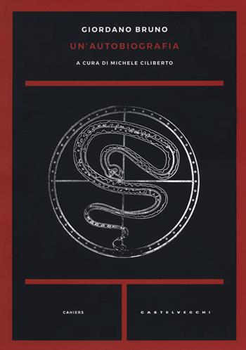 Un'autobiografia - Giordano Bruno - Libro Castelvecchi 2020, Cahiers | Libraccio.it