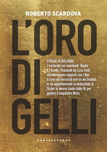 L'oro di Gelli - Roberto Scardova - Libro Castelvecchi 2020, Stato d'eccezione | Libraccio.it