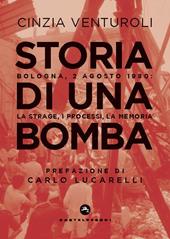 Storia di una bomba. Bologna, 2 agosto 1980: la strage, i processi, la memoria