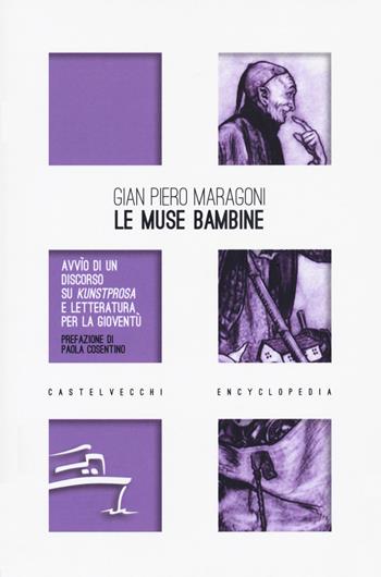 Le muse bambine. Avvìo di un discorso su Kunstprosa e letteratura per la gioventù - Gian Piero Maragoni - Libro Castelvecchi 2020, Encyclopedia | Libraccio.it