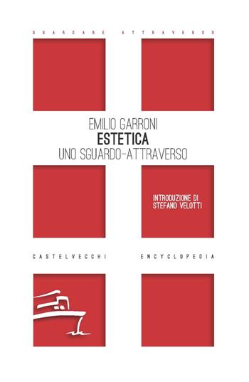 Estetica. Uno sguardo-attraverso - Emilio Garroni - Libro Castelvecchi 2020, Encyclopedia | Libraccio.it