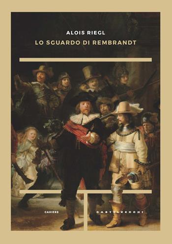 Lo sguardo di Rembrandt - Alois Riegl - Libro Castelvecchi 2020, Cahiers | Libraccio.it