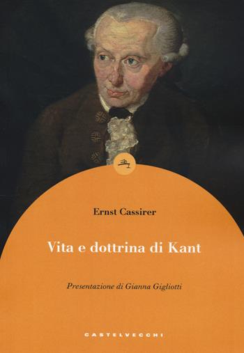 Vita e dottrina di Kant - Ernst Cassirer - Libro Castelvecchi 2020, Le boe | Libraccio.it