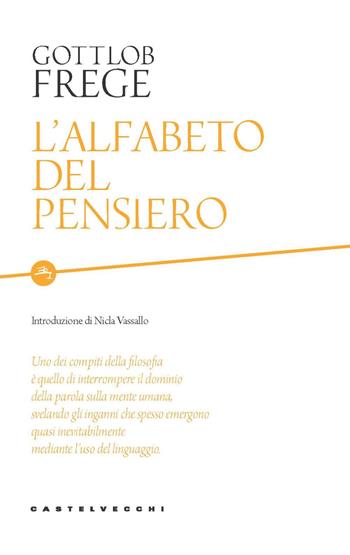L'alfabeto del pensiero - Gottlob Frege - Libro Castelvecchi 2021, Etcetera | Libraccio.it