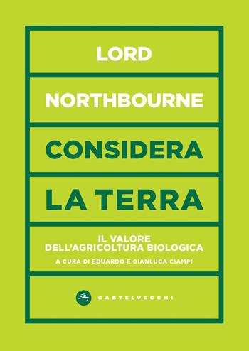 Considera la terra. Il valore dell'agricoltura biologica - Northbourne (lord ) - Libro Castelvecchi 2020, Vortici | Libraccio.it