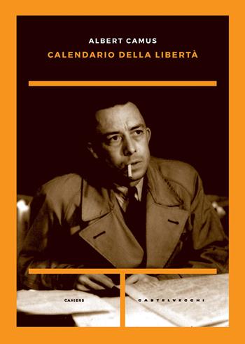 Calendario della libertà - Albert Camus - Libro Castelvecchi 2020, Cahiers | Libraccio.it