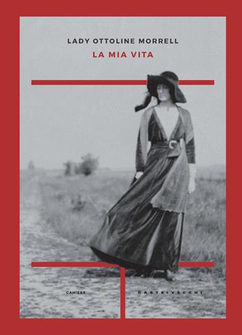 La mia vita - Ottoline Morrell - Libro Castelvecchi 2020, Cahiers | Libraccio.it