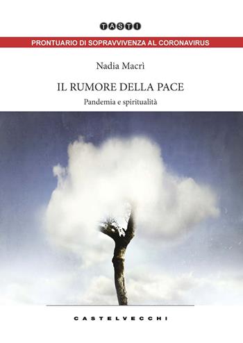 Il rumore della pace. Pandemia e spiritualità - Nadia Macrì - Libro Castelvecchi 2020, Tasti | Libraccio.it