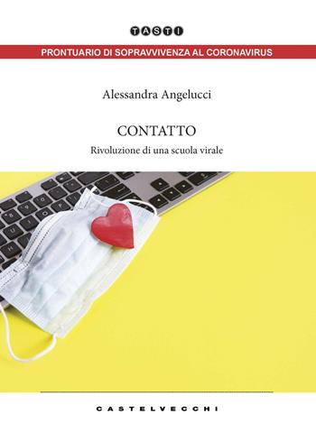 Contatto. Rivoluzione di una scuola virale - Alessandra Angelucci - Libro Castelvecchi 2020, Tasti | Libraccio.it
