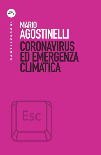 Coronavirus ed emergenza climatica - Mario Agostinelli - Libro Castelvecchi 2020, ESC | Libraccio.it