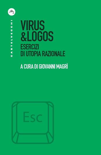 Virus & logos. Esercizi di utopia razionale  - Libro Castelvecchi 2020, ESC | Libraccio.it