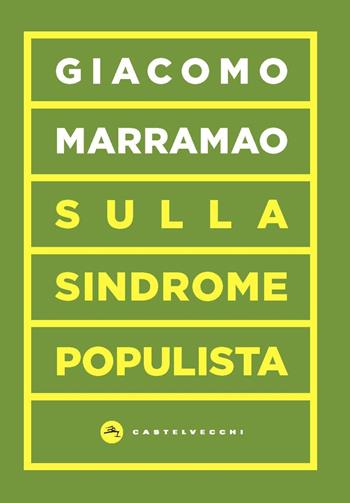 Sulla sindrome populista. La delegittimazione come strategia politica - Giacomo Marramao - Libro Castelvecchi 2020, Vortici | Libraccio.it