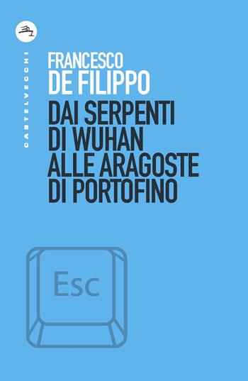 Dai serpenti di Wuhan alle aragoste di Portofino - Francesco De Filippo - Libro Castelvecchi 2020, ESC | Libraccio.it