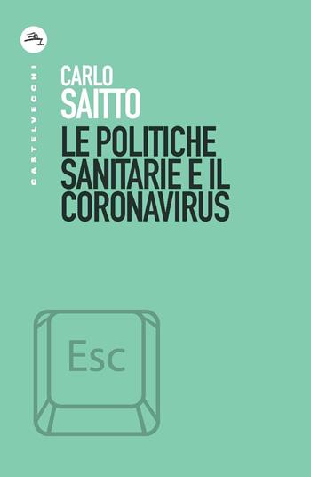 Le politiche sanitarie e il coronavirus - Carlo Saitto - Libro Castelvecchi 2020, ESC | Libraccio.it