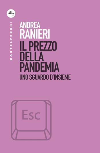 Il prezzo della pandemia. Uno sguardo d'insieme - Andrea Ranieri - Libro Castelvecchi 2020, ESC | Libraccio.it