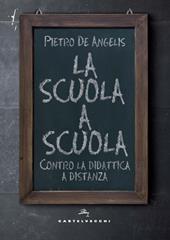 La scuola a scuola. Contro la didattica a distanza