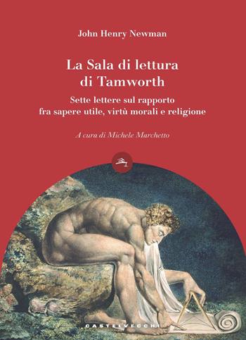 La Sala di lettura di Tamworth. Sette lettere sul rapporto fra sapere utile, virtù e religione - John Henry Newman - Libro Castelvecchi 2020, Le boe | Libraccio.it