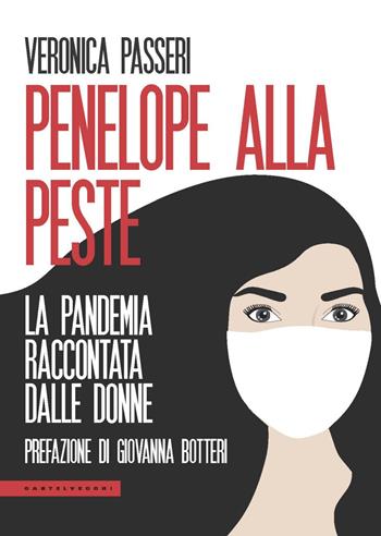 Penelope alla peste. La pandemia raccontata dalle donne - Veronica Passeri - Libro Castelvecchi 2020, Le Polene | Libraccio.it