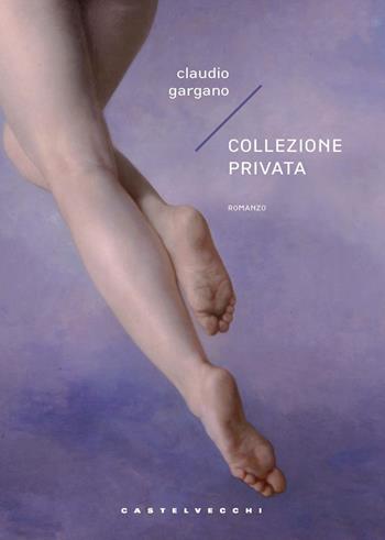 Collezione privata - Claudio Gargano - Libro Castelvecchi 2021, Narrativa | Libraccio.it