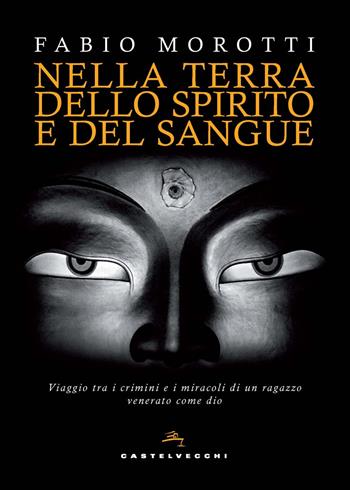 Nella terra dello spirito e del sangue - Fabio Morotti - Libro Castelvecchi 2020 | Libraccio.it
