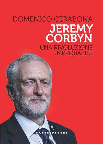 Jeremy Corbyn. Una rivoluzione improbabile - Domenico Cerabona - Libro Castelvecchi 2020, Storie | Libraccio.it