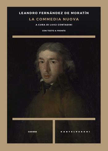 La commedia nuova. Testo spagnolo a fronte - Leándro Fernández De Moratín - Libro Castelvecchi 2020, Cahiers | Libraccio.it