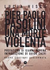 Pier Paolo Pasolini. Una morte violenta. Nuova ediz.