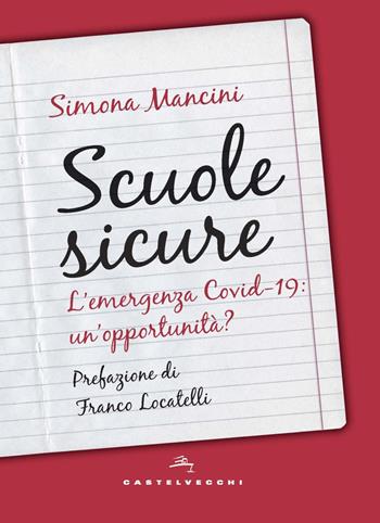 Scuole sicure. L'emergenza Covid-19: un'opportunità? - Simona Mancini - Libro Castelvecchi 2020 | Libraccio.it