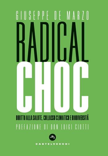 Radical choc. Diritto alla salute, collasso climatico e biodiversità - Giuseppe De Marzo - Libro Castelvecchi 2020, Nodi | Libraccio.it