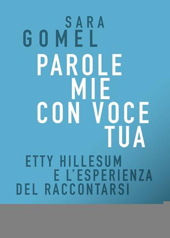 Parole mie con voce tua. Etty Hillesum e l'esperienza del raccontarsi - Sara Gomel - Libro Castelvecchi 2020, Correnti | Libraccio.it