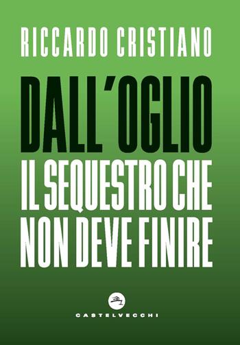 Dall'Oglio. Il sequestro che non deve finire - Riccardo Cristiano - Libro Castelvecchi 2020 | Libraccio.it