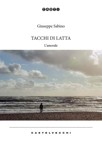 Tacchi di latta. L'amorale - Giuseppe Sabino - Libro Castelvecchi 2021, Tasti | Libraccio.it