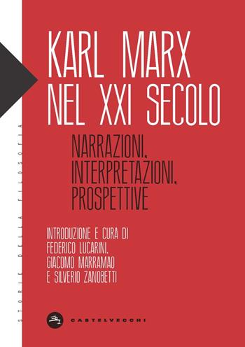 Karl Marx nel XXI secolo. Narrazioni, interpretazioni, prospettive  - Libro Castelvecchi 2021, Storie della filosofia | Libraccio.it