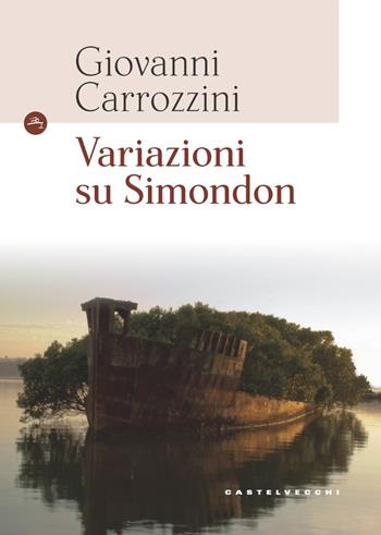 Variazioni su Simondon - Giovanni Carrozzini - Libro Castelvecchi 2020, Le Navi | Libraccio.it