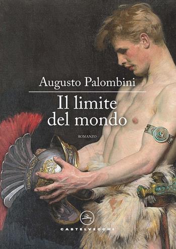 Il limite del mondo - Augusto Palombini - Libro Castelvecchi 2020, Le vele | Libraccio.it