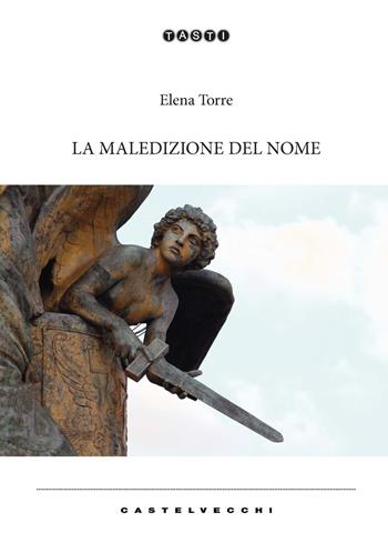La maledizione del nome - Elena Torre - Libro Castelvecchi 2021, Tasti | Libraccio.it