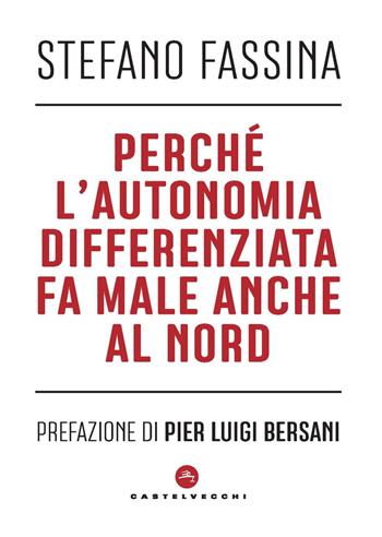 Perché l'autonomia differenziata fa male anche al nord - Stefano Fassina - Libro Castelvecchi 2024, Nodi | Libraccio.it
