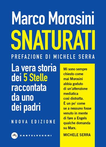 Snaturati. La vera storia dei 5 stelle raccontata da uno dei padri - Marco Morosini - Libro Castelvecchi 2020, Nodi | Libraccio.it