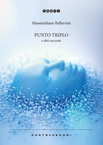 Punto triplo e altri racconti - Massimiliano Bellavista - Libro Castelvecchi 2020, Tasti | Libraccio.it