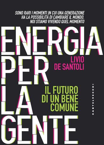 Energia per la gente. Il futuro di un bene comune - Livio De Santoli - Libro Castelvecchi 2021, Nodi | Libraccio.it