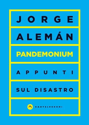 Pandemonium. Appunti sul disastro - Jorge Alemán - Libro Castelvecchi 2021, Vortici | Libraccio.it