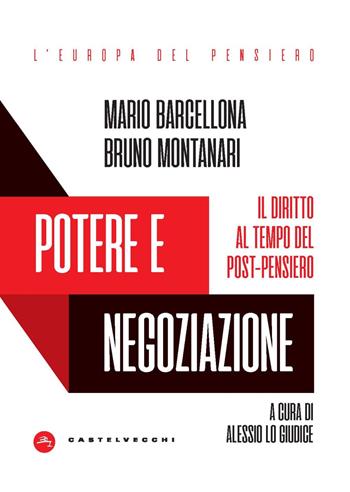 Potere e negoziazione. Il diritto al tempo del post-pensiero - Mario Barcellona, Bruno Montanari - Libro Castelvecchi 2023, L' Europa del pensiero | Libraccio.it
