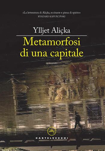 Metamorfosi di una capitale - Ylljet Aliçka - Libro Castelvecchi 2021, Le vele | Libraccio.it