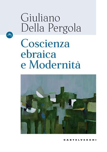 Coscienza ebraica e modernità - Giuliano Della Pergola - Libro Castelvecchi 2021, Le Navi | Libraccio.it
