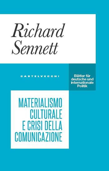 Materialismo culturale e crisi della comunicazione - Richard Sennett - Libro Castelvecchi 2021, Blätter | Libraccio.it